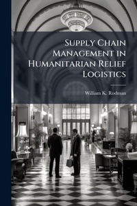 Abbildung von: Supply Chain Management in Humanitarian Relief Logistics - Hutson Street Press