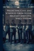 Cover: Predicting Cost and Schedule Growth for Military and Civil Space Systems - Hutson Street Press