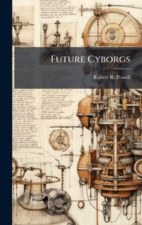 Abbildung von: Future Cyborgs - Hutson Street Press