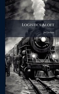 Cover: Logistics Aloft - Hutson Street Press