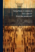 Cover: Shaping China's Security Environment - Hutson Street Press