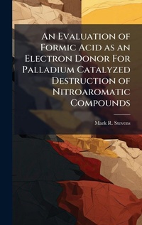 Abbildung von: An Evaluation of Formic Acid as an Electron Donor For Palladium Catalyzed Destruction of Nitroaromatic Compounds - Hutson Street Press