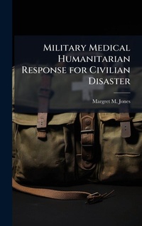 Abbildung von: Military Medical Humanitarian Response for Civilian Disaster - Hutson Street Press