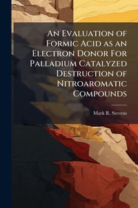 Abbildung von: An Evaluation of Formic Acid as an Electron Donor For Palladium Catalyzed Destruction of Nitroaromatic Compounds - Hutson Street Press