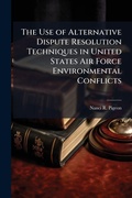 Abbildung von: The Use of Alternative Dispute Resolution Techniques in United States Air Force Environmental Conflicts - Hutson Street Press