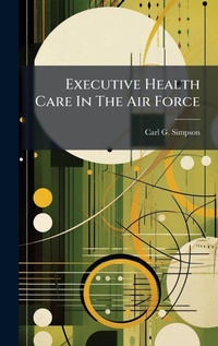 Abbildung von: Executive Health Care In The Air Force - Hutson Street Press