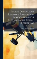 Cover: Image Dependent Relative Formation Navigation for Autonomous Aerial Refueling - Hutson Street Press