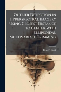 Abbildung von: Outlier Detection in Hyperspectral Imagery Using Closest Distance to Center With Ellipsoidal Multivariate Trimming - Hutson Street Press