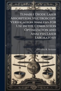 Abbildung von: Tunable Diode Laser Absorption Spectroscopy Verification Analysis for Use in the Combustion Optimization and Analysis Laser Laboratory - Hutson Street Press