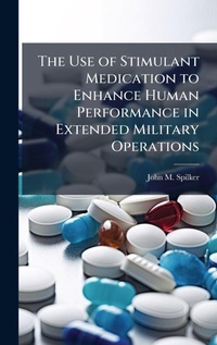 Abbildung von: The Use of Stimulant Medication to Enhance Human Performance in Extended Military Operations - Hutson Street Press