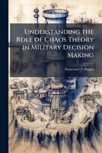 Abbildung von: Understanding the Role of Chaos Theory in Military Decision Making - Hutson Street Press