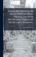 Cover: Enabling Intrusion Detection in IPSec Protected IPv6 Networks Through Secret-Key Sharing - Hutson Street Press