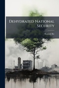 Cover: Dehydrated National Security - Hutson Street Press