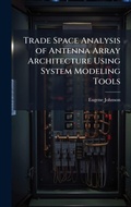 Cover: Trade Space Analysis of Antenna Array Architecture Using System Modeling Tools - Hutson Street Press