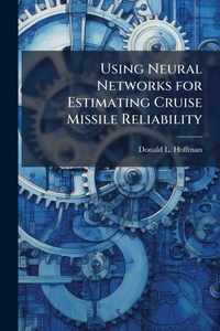 Enlarge image Cover: Using Neural Networks for Estimating Cruise Missile Reliability - Hutson Street Press
