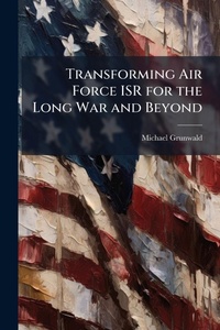 Enlarge image Cover: Transforming Air Force ISR for the Long War and Beyond - Hutson Street Press