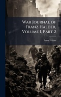 Cover: War Journal of Franz Halder, Volume I, Part 2 - Hutson Street Press