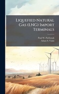 Cover: Liquefied Natural Gas (LNG) Import Terminals - Hutson Street Press