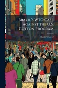 Cover: Brazila?(TM)s WTO Case Against the U.S. Cotton Program - Hutson Street Press