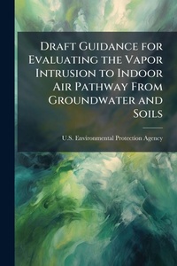 Bild: Draft Guidance for Evaluating the Vapor Intrusion to Indoor Air Pathway From Groundwater and Soils - Hutson Street Press