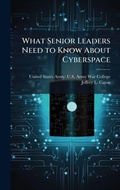 Cover: What Senior Leaders Need to Know About Cyberspace - Hutson Street Press