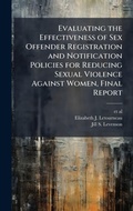 Cover: Evaluating the Effectiveness of Sex Offender Registration and Notification Policies for Reducing Sexual Violence Against Women, Final Report - Hutson Street Press