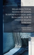 Cover: Measured Total Sediment Loads, Suspended Loads and Bedloads, for 93 United States Streams - Hutson Street Press