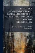 Cover: Effects of Neighborhood and Family Structure on Violent Victimization and Violent Delinquency - Hutson Street Press