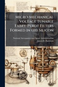 Cover: Micro-Mechanical Voltage Tunable Fabry-Perot Filters Formed in (111) Silicon - Hutson Street Press