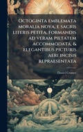Cover: Octoginta emblemata moralia nova, e sacris literis petita, formandis ad veram pietatem accommodata, & elegantibus picturis aeri incisis repraesentata - Hutson Street Press