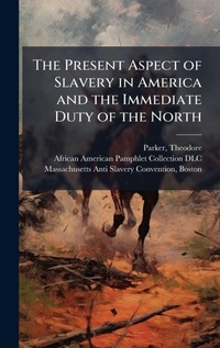 Abbildung von: The Present Aspect of Slavery in America and the Immediate Duty of the North - Hutson Street Press