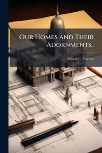 Abbildung von: Our Homes and Their Adornments.. - Hutson Street Press