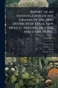 Cover: Report of an Investigation of the Grasses of the Arid Districts of Texas, New Mexico, Arizona, Nevada, and Utah, in 1887 - Hutson Street Press