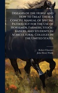 Bild: Diseases of the Horse and How to Treat Them; a Concise Manual of Special Pathology for the Use of Horsemen, Farmers, Stock-raisers, and Students in Agricultural Colleges in the United States - Hutson Street Press
