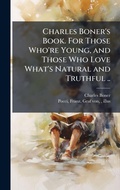 Cover: Charles Boner's Book. For Those Who're Young, and Those Who Love What's Natural and Truthful .. - Hutson Street Press