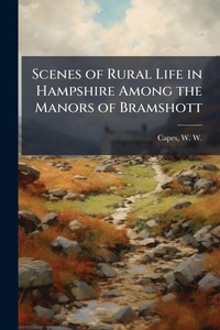 Abbildung von: Scenes of Rural Life in Hampshire Among the Manors of Bramshott - Hutson Street Press