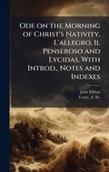 Cover: Ode on the Morning of Christ's Nativity, L'allegro, Il Penseroso and Lycidas. With Introd., Notes and Indexes - Hutson Street Press