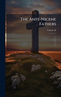 Cover: The Ante-Nicene Fathers - Hutson Street Press