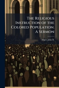 Abbildung von: The Religious Instruction of the Colored Population. A Sermon - Hutson Street Press