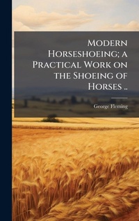 Abbildung von: Modern Horseshoeing; a Practical Work on the Shoeing of Horses .. - Hutson Street Press