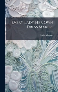 Abbildung von: Every Lady Her Own Dress Maker.. - Hutson Street Press