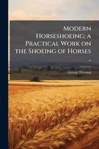 Abbildung von: Modern Horseshoeing; a Practical Work on the Shoeing of Horses .. - Hutson Street Press