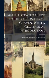 Abbildung von: An Illustrated Guide to the Curiosities of Craven, With a Geological Introduction; - Hutson Street Press
