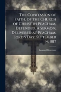 Cover: The Confession of Faith, of the Church of Christ in Peacham, Defended. A Sermon, Delivered at Peacham, Lord's Day, September 14, 1817 - Hutson Street Press