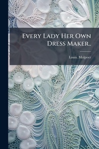 Abbildung von: Every Lady Her Own Dress Maker.. - Hutson Street Press