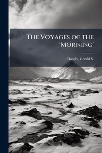 Abbildung von: The Voyages of the 'Morning' - Hutson Street Press