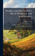 Cover: Pierre and His Family; or, A Story of the Waldenses. - Hutson Street Press