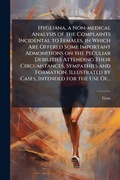 Cover: Hygeiana, a Non-medical Analysis of the Complaints Incidental to Females, in Which Are Offered Some Important Admonitions on the Peculiar Debilities Attending Their Circumstances, Sympathies and Formation, Illustrated by Cases, Intended for the Use Of... - Hutson Street Press