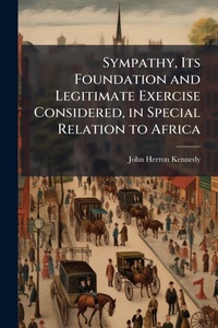 Abbildung von: Sympathy, Its Foundation and Legitimate Exercise Considered, in Special Relation to Africa - Hutson Street Press