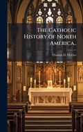 Cover: The Catholic History of North America.. - Hutson Street Press